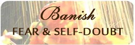 Banish Fear and Self-doubt