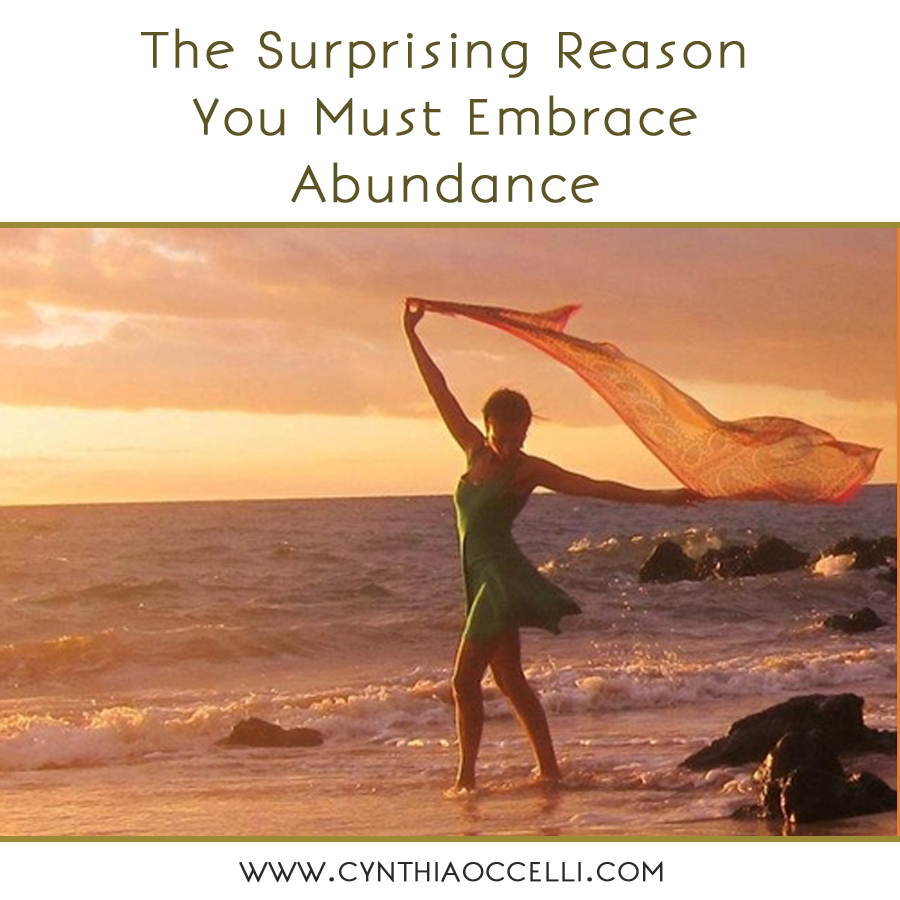 The Surprising Reason You Must Embrace Abundance