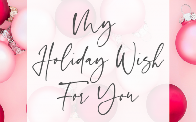 My Holiday Wish for You